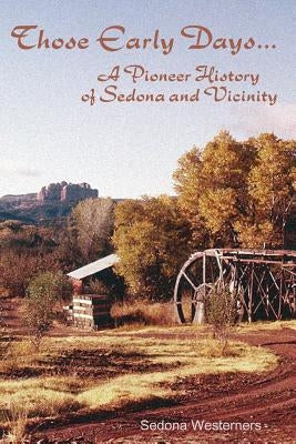 Those Early Days: A Pioneer History of Sedona and Vicinity by Amato, Courtney