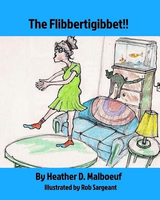 The Flibbertigibbet!! by Malboeuf, Heather D.