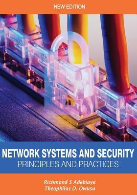 Network Systems and Security (Principles and Practices): Computer Networks, Architecture and Practices by Owusu, Theophilus