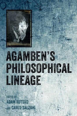 Agamben's Philosophical Lineage by Kotsko, Adam