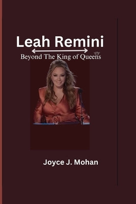 Leah Remini: Beyond The King of Queens by J. Mohan, Joyce
