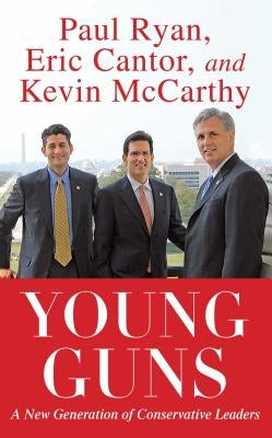 Young Guns: A New Generation of Conservative Leaders by Cantor, Eric