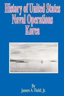 History of United States Naval Operations: Korea by Field, James A., Jr.