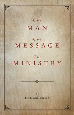 The Man, the Message, the Ministry by Peacock, David
