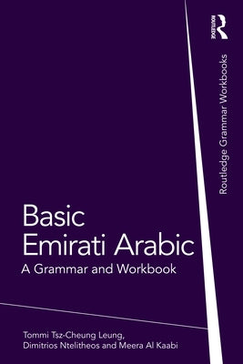 Basic Emirati Arabic: A Grammar and Workbook by Tsz-Cheung Leung, Tommi