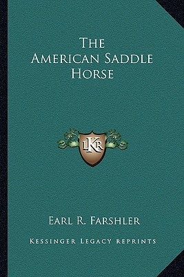 The American Saddle Horse by Farshler, Earl R.