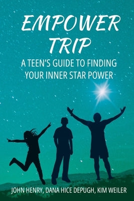 Empower Trip: A Teen's Guide to Finding Your Inner Star Power by Hice Depugh, Dana