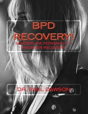 Bpd Recovery!: Borderline Personality Disorder Recovery by Dawson, Paul