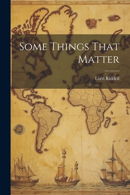 Some Things That Matter by Riddell, Lord