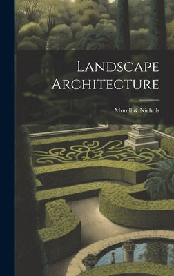 Landscape Architecture by &. Nichols, Morell