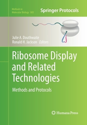 Ribosome Display and Related Technologies: Methods and Protocols by Douthwaite, Julie A.