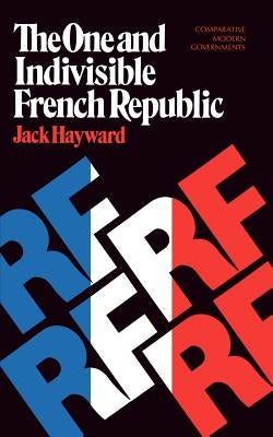 The One and Indivisible French Republic by Hayward, Jack
