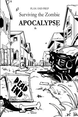 Plan and Prep: Surviving the Zombie Apocalypse by Mathieson, Jamie