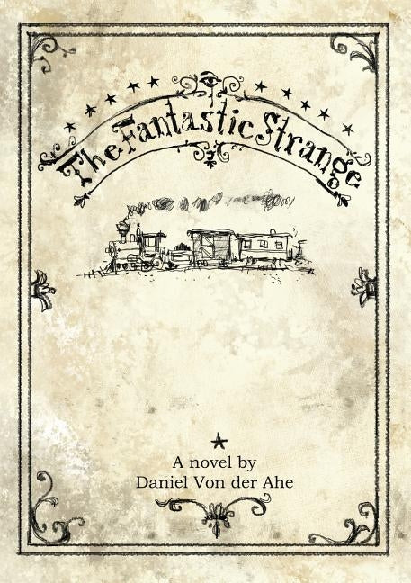The Fantastic Strange by Von Der Ahe, Daniel Joseph