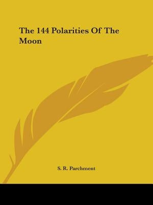 The 144 Polarities Of The Moon by Parchment, S. R.