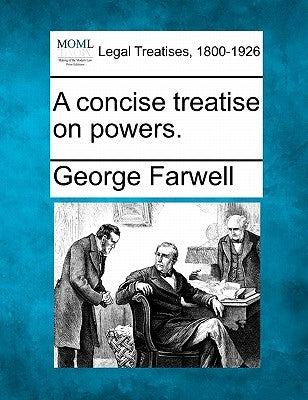 A concise treatise on powers. by Farwell, George