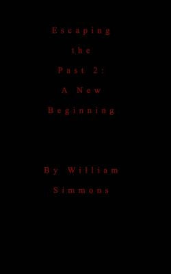 Escaping the Past 2: A New Beginning by Simmons, William
