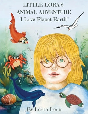 Little Lora's Animal Adventure, "I Love Planet Earth!" by Leon, Leora