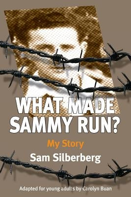 What Made Sammy Run?: My Story by Silberberg, Sam