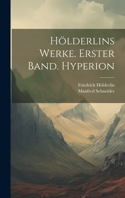 Hölderlins Werke. Erster Band. Hyperion by Hölderlin, Friedrich