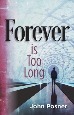 Forever is Too Long by Posner, John