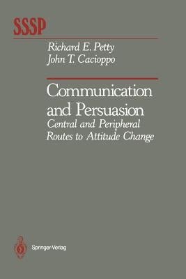 Communication and Persuasion: Central and Peripheral Routes to Attitude Change by Petty, Richard E.
