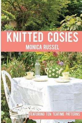 Knitted Cosies: Featuring 10 Teatime Patterns by Wieteska, Kate
