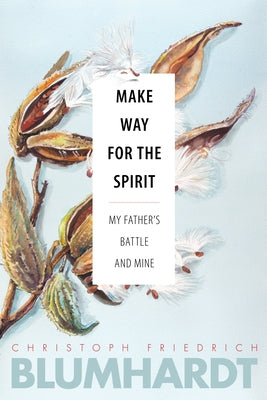 Make Way for the Spirit: My Father's Battle and Mine by Blumhardt, Christoph Friedrich
