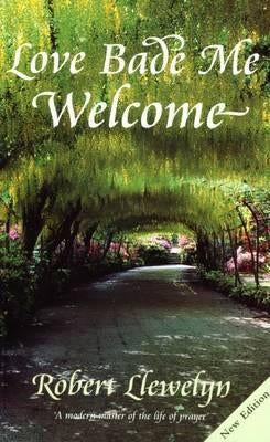 Love Bade Me Welcome by Llewelyn, Robert