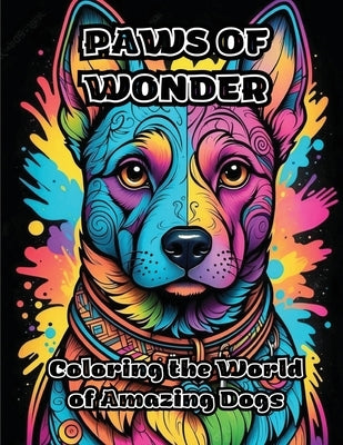 Paws of Wonder: Coloring the World of Amazing Dogs by Colorzen