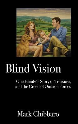 Blind Vision: One Family's Story of Treasure, and the Greed of Outside Forces by Chibbaro, Mark