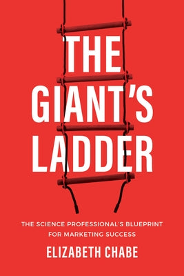 The Giant's Ladder: The Science Professional's Blueprint for Marketing Success by Chabe, Elizabeth