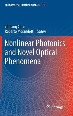 Nonlinear Photonics and Novel Optical Phenomena by Chen, Zhigang