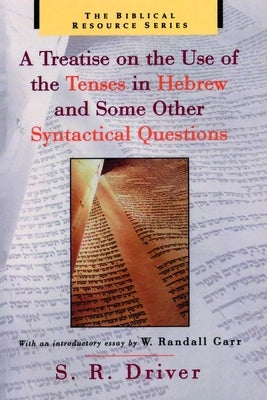 A Treatise on the Use of the Tenses in Hebrew and Some Other Syntactical Questions by Driver, S. R.