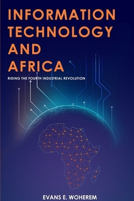 Information Technology and Africa: Riding the Fourth Industrial Revolution by Woherem, Evans E.