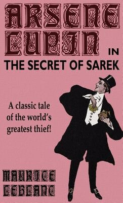 Arsene Lupin in The Secret of Sarek by LeBlanc, Maurice