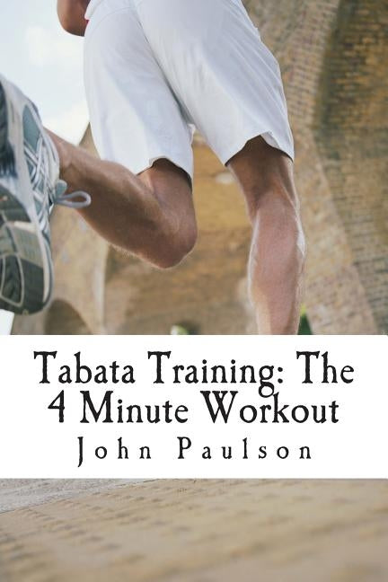 Tabata Training: The 4 Minute Workout by Paulson, John