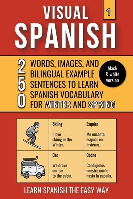 Visual Spanish 1 - (B/W version) - 250 Words, Images, and Examples Sentences to Learn Spanish Vocabulary about Winter and Spring by Lang, Mike