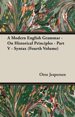 A Modern English Grammar - On Historical Principles - Part V - Syntax (Fourth Volume) by Jespersen, Otto