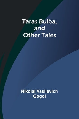 Taras Bulba, and Other Tales by Gogol, Nikolai Vasilevich