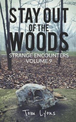 Stay Out of the Woods: Strange Encounters, Volume 9 by Lyons, Tom