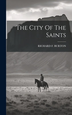 The City Of The Saints by Burton, Richard F.
