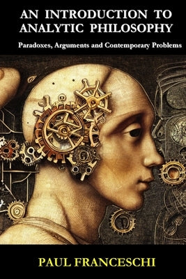 An Introduction to Analytic Philosophy: Paradoxes, Arguments and Contemporary Problems by Franceschi, Paul