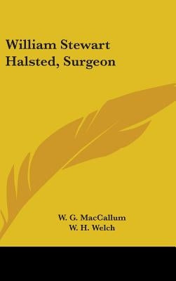 William Stewart Halsted, Surgeon by MacCallum, W. G.
