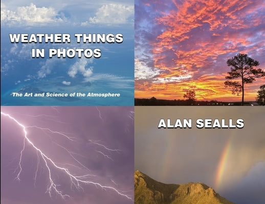Weather Things in Photos: The Art and Science of the Atmosphere by Sealls, Alan