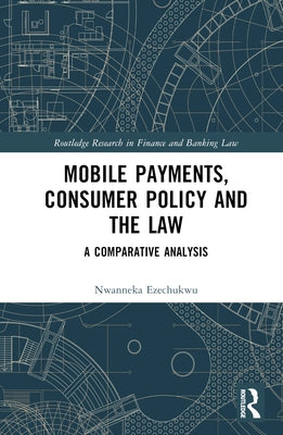 Mobile Payments, Consumer Policy, and the Law: A Comparative Analysis by Ezechukwu, Nwanneka V.