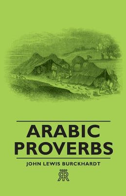 Arabic Proverbs by Burckhardt, John Lewis