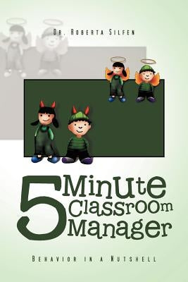 5 Minute Classroom Manager: Behavior in a Nutshell by Silfen, Roberta