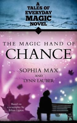 The Magic Hand of Chance: A Tales of Everday Magic Novel by Lipton, Ethan