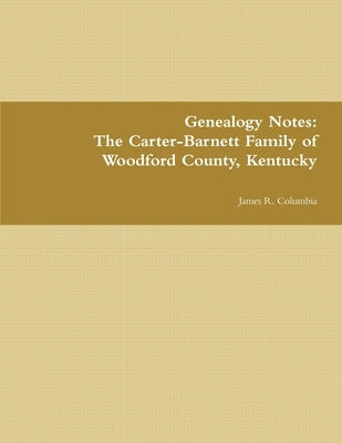 The Carter-Barnett Family of Woodford County, Kentucky by Columbia, James R.